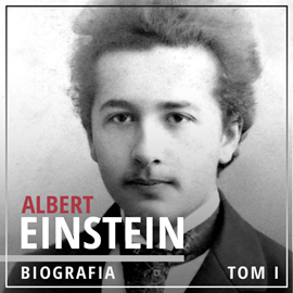 okładka Albert Einstein. Potęga i piękno umysłu. Tom I. Dzieciństwo i młodość (1879-1905) audiobook | MP3 | Łukasz Tomys