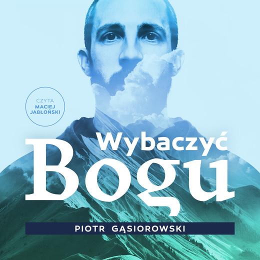 okładka Wybaczyć Bogu audiobook | MP3 | Piotr Gąsiorowski