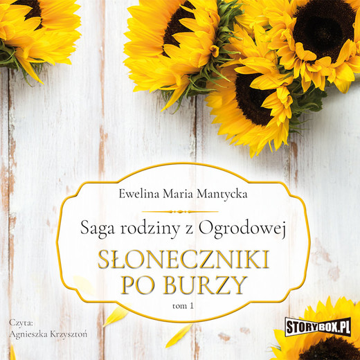 okładka Saga rodziny z Ogrodowej. Tom 1. Słoneczniki po burzy audiobook | MP3 | Ewelina Mantycka