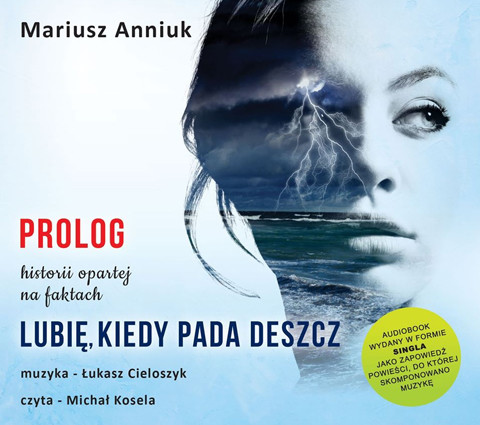 okładka Lubię, kiedy pada deszcz. Prolog audiobook | MP3 | Mariusz Anniuk, Łukasz Cieloszyk