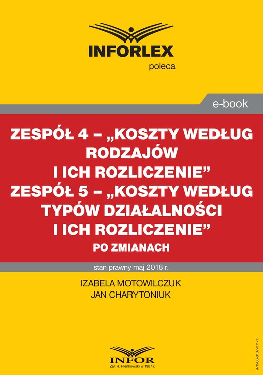 okładka Zespół 4– „Koszty według rodzajów i ich rozliczenie”. Zespół 5 „Koszty według typów działalności i ich rozliczenie” po zmianach ebook | pdf | Izabela Motowilczuk, Jan Charytoniuk