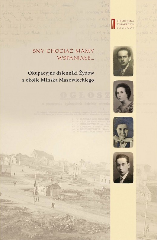 okładka Sny chociaż mamy wspaniałe … Okupacyjne dzienniki Żydów z okolic Mińska Mazowieckiego ebook | epub, mobi | Adam Kamienny, Brandla Siekierka, Barbara Engelking, Chajcia Goldsztejn, Eli Goldsztejn