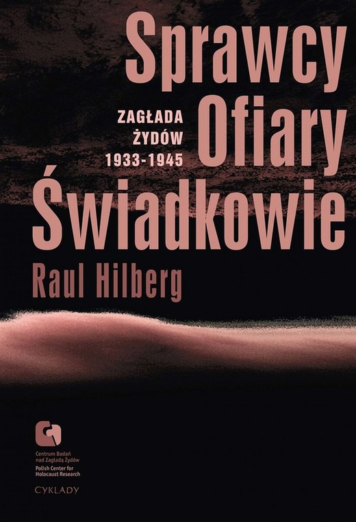 okładka Sprawcy, Ofiary, Świadkowie. Zagłada Żydów 1933-1945 ebook | epub, mobi | Raul Hilberg