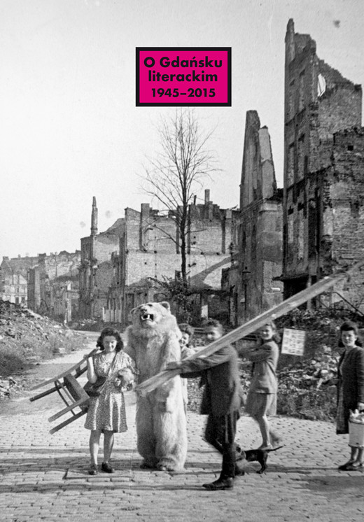 okładka O Gdańsku literackim 1945-2015. Archeologie miejsca, palimpsesty historii ebook | epub, mobi | Opracowania Zbiorowe