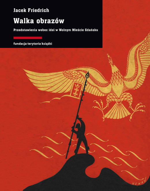 okładka Walka obrazów. Przedstawienia wobec idei w Wolnym Mieście Gdańsku ebook | epub, mobi | Jacek Friedrich