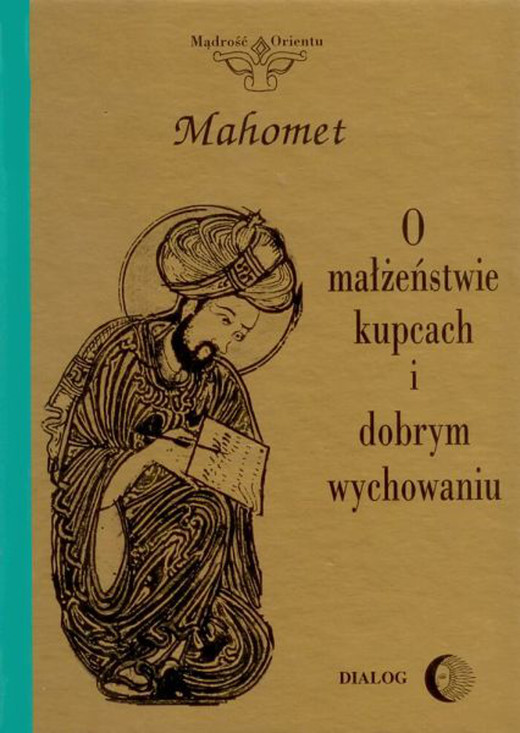 okładka O małżeństwie, kupcach i dobrym wychowaniu. Wybór hadisów ebook | epub, mobi | Mahomet Mahomet