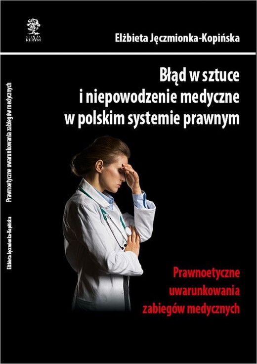 okładka Błąd w sztuce i niepowodzenie medyczne w polskim systemie prawnym. Prawnoetyczne uwarunkowania zabiegów medycznych ebook | epub, mobi | Elżbieta Jęczmionka-Kopińska