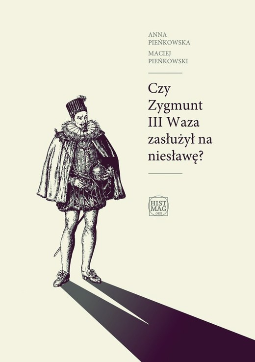 okładka Czy Zygmunt III Waza zasłużył na niesławę? ebook | epub, mobi | Maciej Pieńkowski, Anna Pieńkowska