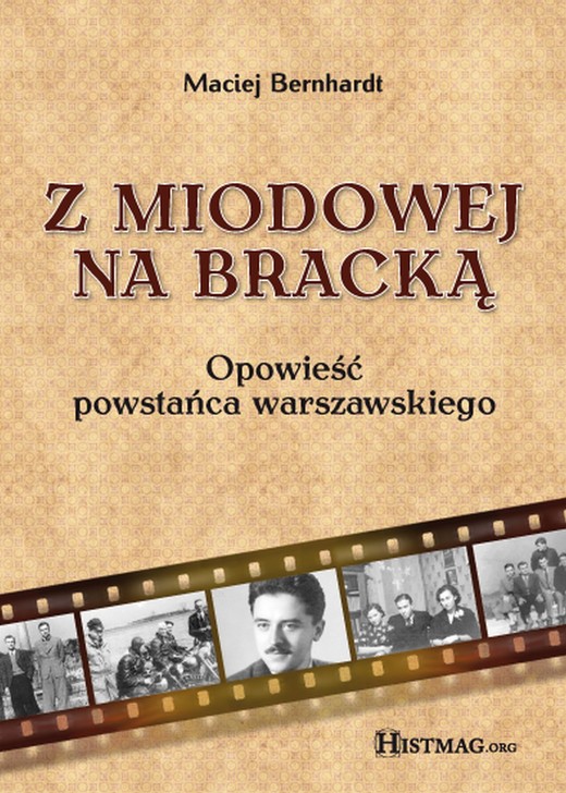 okładka Z Miodowej na Bracką. Opowieść powstańca warszawskiego ebook | epub, mobi | Maciej Bernhardt