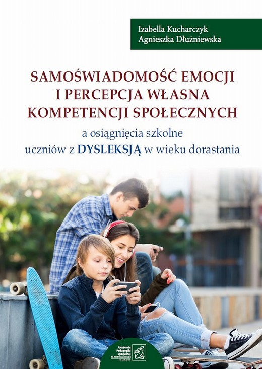 okładka Samoświadomość emocji i percepcja własna kompetencji społecznych a osiągnięcia szkolne uczniów z dysleksją w wieku dorastania ebook | pdf | Izabella Kucharczyk, Agnieszka Dłużniewska