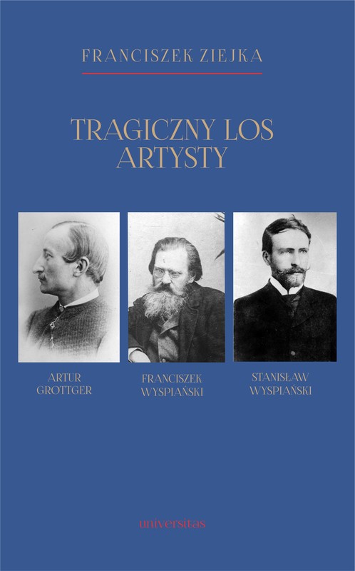 okładka Tragiczny los artysty. Artur Grottger – Franciszek Wyspiański – Stanisław Wyspiański ebook | epub, mobi | Ziejka Franciszek