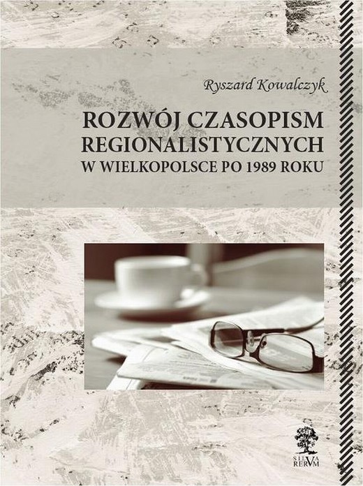 okładka Rozwój czasopism regionalistycznych w Wielkopolsce po 1989 roku ebook | pdf | Ryszard Kowalczyk