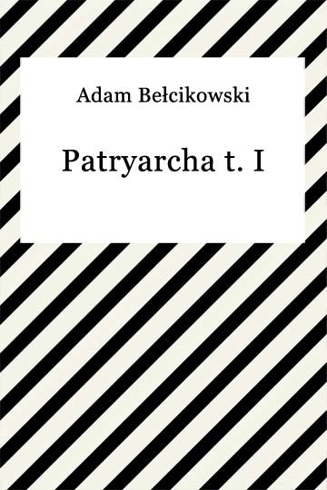 okładka Patryarcha t. I ebook | epub, mobi | Adam Bełcikowski