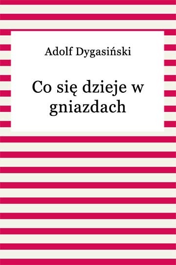 okładka Co się dzieje w gniazdach ebook | epub, mobi | Adolf Dygasiński