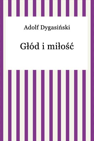 okładka Głód i miłość ebook | epub, mobi | Adolf Dygasiński