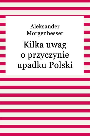 okładka Kilka uwag o przyczynie upadku Polski ebook | epub, mobi | Aleksander Morgenbesser