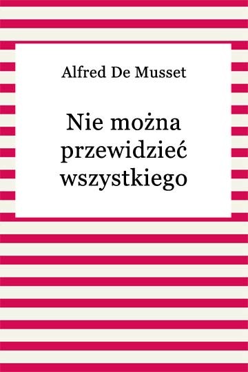 okładka Nie można przewidzieć wszystkiego ebook | epub, mobi | Alfred De Musset