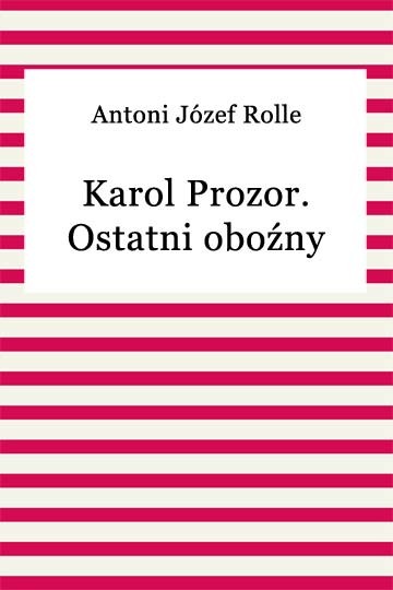 okładka Karol Prozor. Ostatni oboźny litewski ebook | epub, mobi | Antoni Józef Rolle