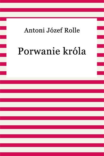 okładka Porwanie króla ebook | epub, mobi | Antoni Józef Rolle