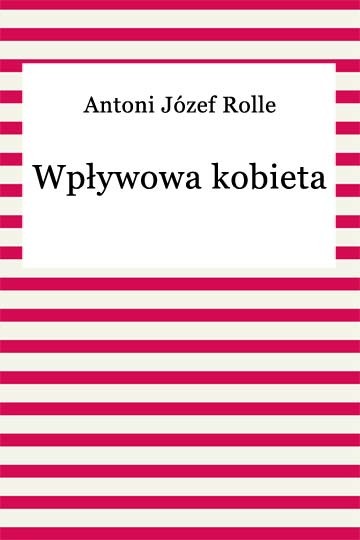 okładka Wpływowa kobieta ebook | epub, mobi | Antoni Józef Rolle