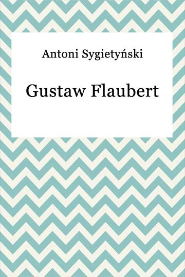 okładka Gustaw Flaubert ebook | epub, mobi | Antoni Sygietyński