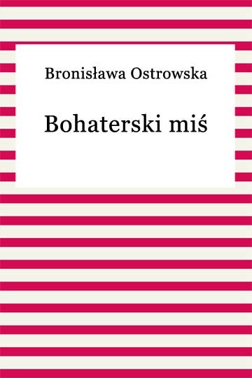 okładka Bohaterski miś ebook | epub, mobi | Bronisława Ostrowska