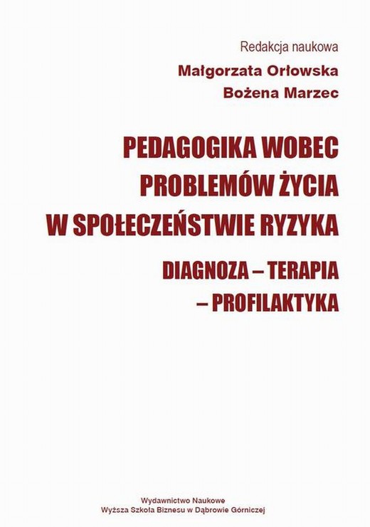 okładka Pedagogika wobec problemów życia w społeczeństwie ryzyka. Diagnoza - Terapia - Profilaktyka ebook | pdf | Małgorzata Orłowska, Bożena Marzec