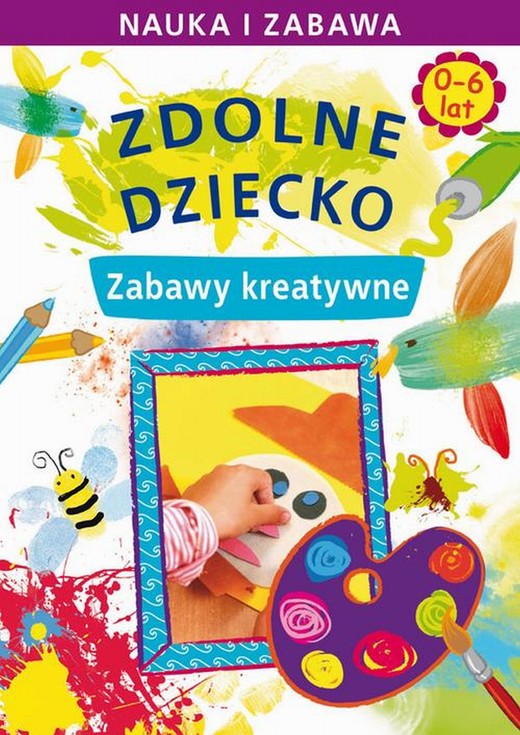 okładka Zdolne dziecko. Zabawy kreatywne. 0-6 lat ebook | pdf | Joanna Paruszewska