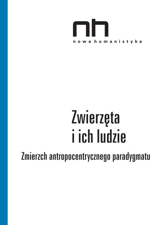 okładka Zwierzęta i ich ludzie. Zmierzch antropocentrycznego paradygmatu ebook | epub, mobi | Dorota Łagodzka, Anna Barcz