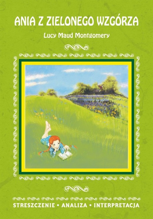 okładka Ania z Zielonego Wzgórza Lucy Maud Montgomery. Streszczenie, analiza, interpretacja ebook | pdf | Marta Zawalich
