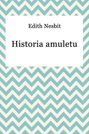 okładka Historia amuletu ebook | epub, mobi | Edith Nesbit