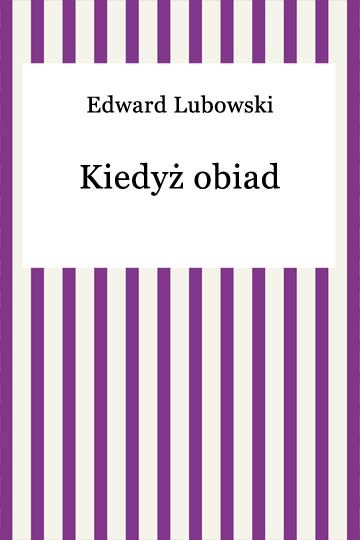 okładka Kiedyż obiad? ebook | epub, mobi | Edward Lubowski