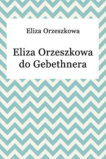 okładka Eliza Orzeszkowa do Gebethnera ebook | epub, mobi | Eliza Orzeszkowa