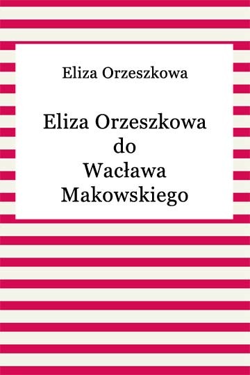 okładka Eliza Orzeszkowa do Wacława Makowskiego ebook | epub, mobi | Eliza Orzeszkowa
