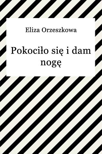 okładka Pokociło się i dam nogę ebook | epub, mobi | Eliza Orzeszkowa