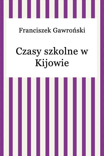 okładka Czasy szkolne w Kijowie ebook | epub, mobi | Franciszek Gawroński