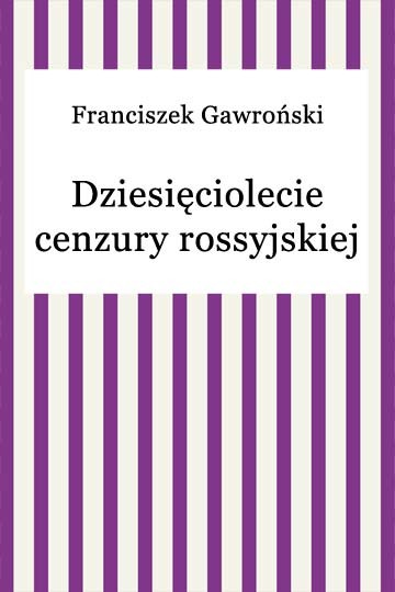 okładka Dziesięciolecie cenzury rosyjskiej ebook | epub, mobi | Franciszek Gawroński