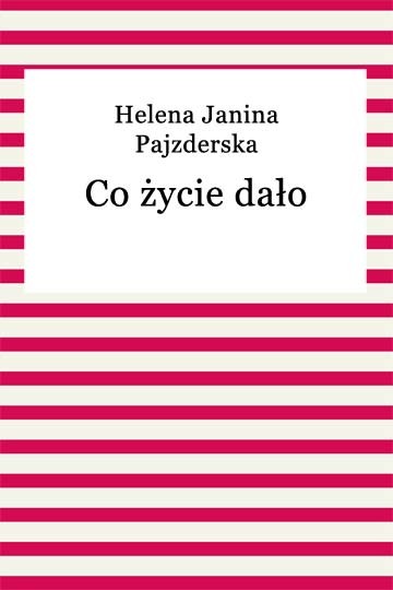 okładka Co życie dało ebook | epub, mobi | Helena Janina Pajzderska