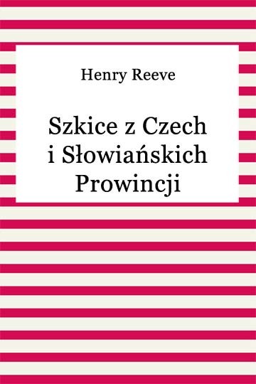 okładka Szkice z Czech i Słowiańskich Prowincji ebook | epub, mobi | Henry Reeve