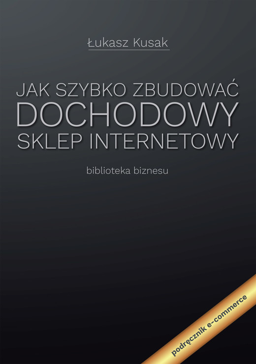 okładka Jak szybko zbudować dochodowy sklep internetowy ebook | epub, mobi | Łukasz Kusak