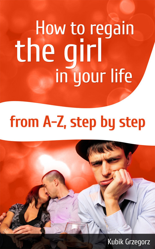 okładka How To Regain The Girl In Your Life From A-Z, Step by Step ebook | epub, mobi | Grzegorz Kubik