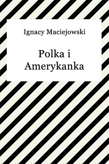 okładka Polka i Amerykanka ebook | epub, mobi | Ignacy Maciejowski