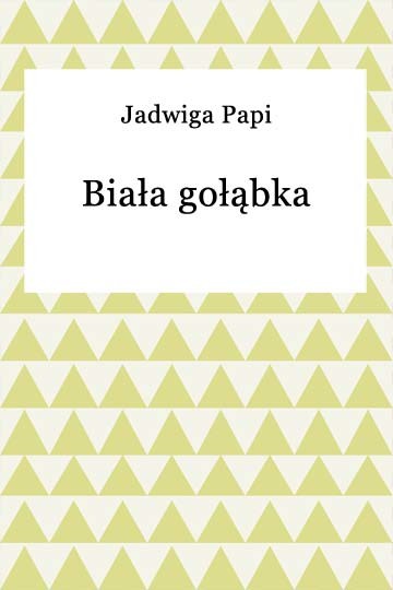 okładka Biała gołąbka ebook | epub, mobi | Teresa Jadwiga Papi