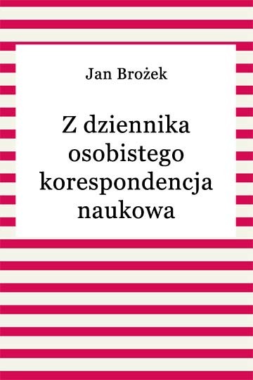 okładka Z dziennika osobistego korespondencja naukowa ebook | epub, mobi | Jan Brożek