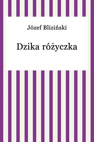 okładka Dzika różyczka ebook | epub, mobi | Józef Bliziński
