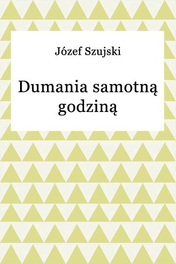okładka Dumania samotną godziną ebook | epub, mobi | Józef Szujski