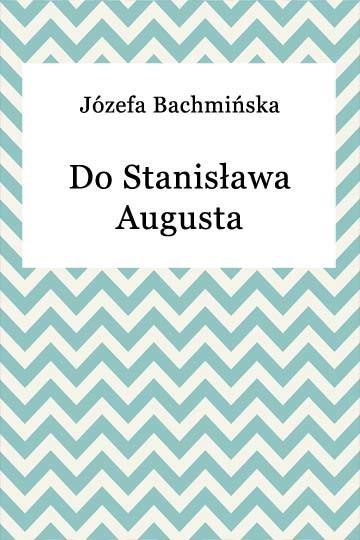 okładka Do Stanisława Augusta ebook | epub, mobi | Józefa Bachmińska