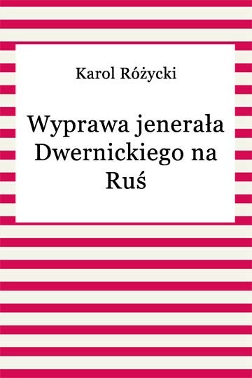 okładka Wyprawa jenerała Dwernickiego na Ruś ebook | epub, mobi | Karol Różycki