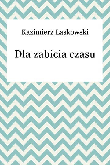 okładka Dla zabicia czasu ebook | epub, mobi | Kazimierz Laskowski