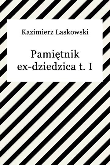 okładka Pamiętnik ex-dziedzica t. I ebook | epub, mobi | Kazimierz Laskowski